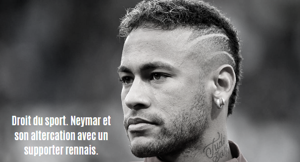 Droit du sport. Neymar et son altercation avec un supporter rennais.