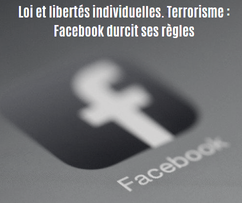 Loi et libertés individuelles. Terrorisme : Facebook durcit ses règles