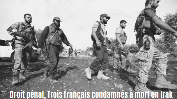 Droit pénal. Trois français condamnés à mort en Irak