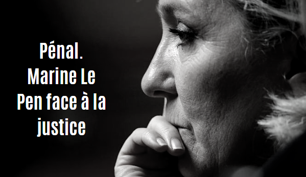 Pénal. Marine Le Pen face à la justice